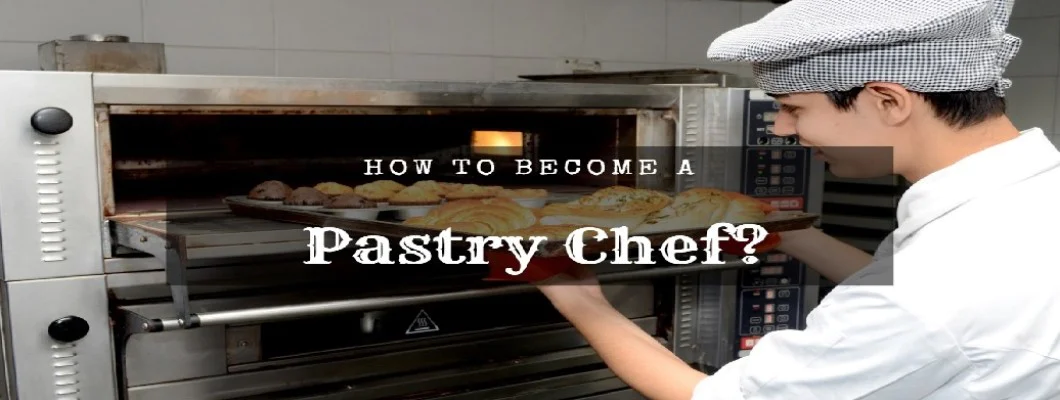 How to Become a Pastry Chef?